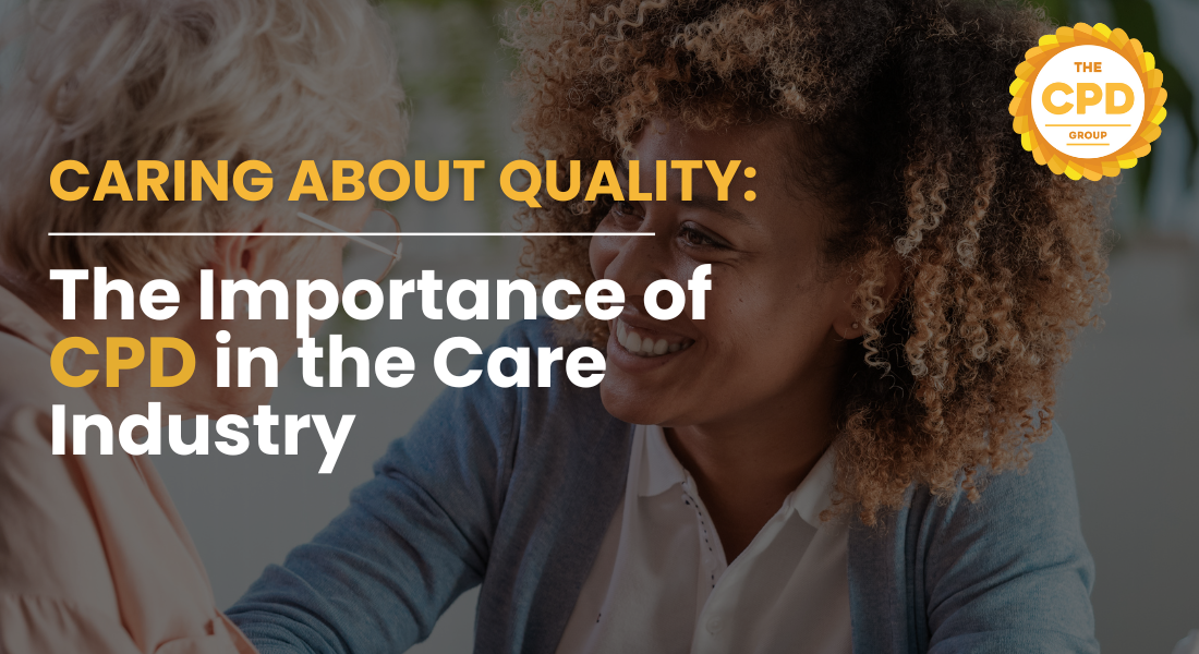 Caring about Quality: The Importance of CPD in the Care Industry